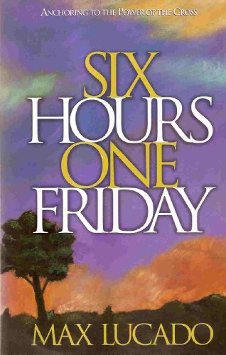 Beispielbild fr Six Hours One Friday: Anchoring to the Power of the Cross (Chronicles of the Cross) zum Verkauf von SecondSale