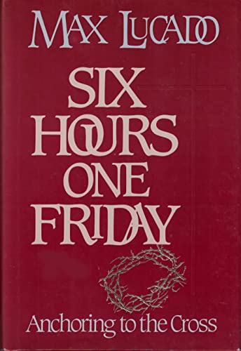 Imagen de archivo de Six Hours One Friday: Anchoring to the Power of the Cross (Chronicles of the Cross) a la venta por Orion Tech