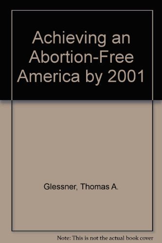 Imagen de archivo de Achieving an Abortion-Free America by 2001 a la venta por SecondSale