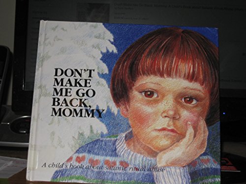 Imagen de archivo de Dont Make Me Go Back, Mommy: A Childs Book about Satanic Ritual Abuse (Hurts of Childhood Series) a la venta por Zoom Books Company
