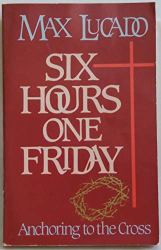 Imagen de archivo de Six Hours One Friday. Anchoring to the Cross a la venta por Orion Tech
