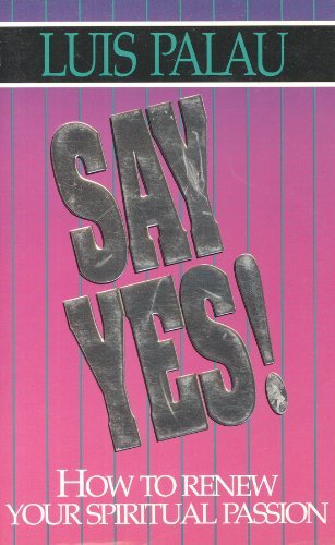 Beispielbild fr Say Yes!: How to Renew Your Spiritual Passion zum Verkauf von WorldofBooks