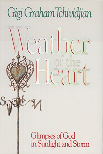 Stock image for Weather of the Heart : A Steady Faith for Sunny Days.& Stormy Nights for sale by Better World Books