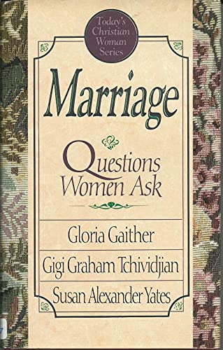 Marriage: Questions Women Ask (Today's Christian Woman Series) (9780880704601) by Gloria Gaither; Gigi Graham Tchividjian; Susan Alexander Yates