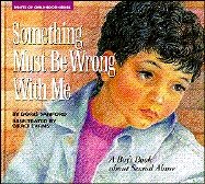 Beispielbild fr Something Must Be Wrong with Me : A Boy's Book about Sexual Abuse zum Verkauf von Better World Books