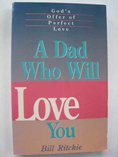 Stock image for A Dad Who Will Love You: God's Offer of Perfect Love for sale by Books of the Smoky Mountains