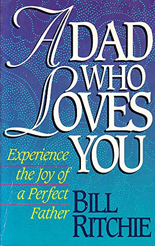 Beispielbild fr A Dad Who Loves You : Experience the Joy of a Perfect Father zum Verkauf von Better World Books