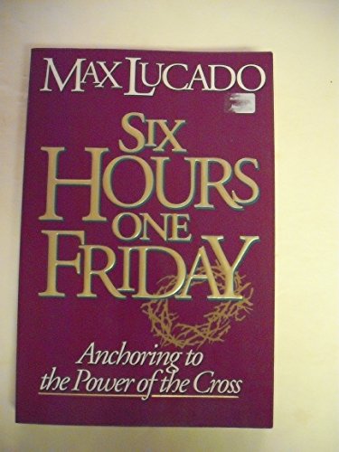 Beispielbild fr Six Hours One Friday: Anchoring to the Power of the Cross (Chronicles of the Cross) zum Verkauf von Wonder Book