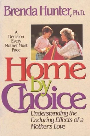 Imagen de archivo de Home by Choice: Raising Emotionally Secure Children in an Insecure World a la venta por Wonder Book