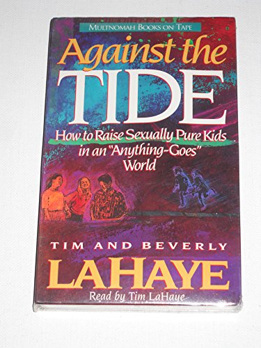 Against the Tide: Raising Pure Kids in an Anything Goes World (Gold N Honey Books) (9780880706018) by LaHaye, Tim