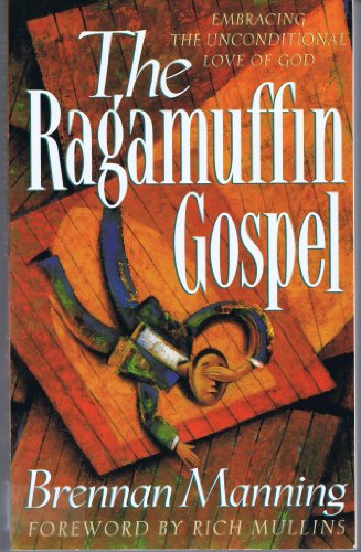 9780880706315: The Ragamuffin Gospel: Good News for the Bedraggled, Beat-Up, and Burnt Out