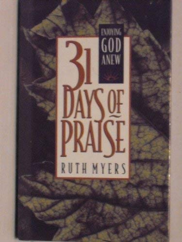 31 Days of Praise: Enjoying God Anew (31 Days Series) (9780880706346) by Myers, Ruth; Myers, Warren