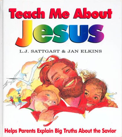 Teach Me about Jesus (9780880706353) by Sattgast, L.J.; Elkins, Jan