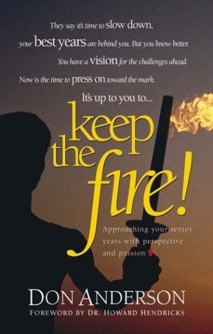 Beispielbild fr Keep the Fire : Approaching Your Senior Years with Perspective and Passion zum Verkauf von Better World Books