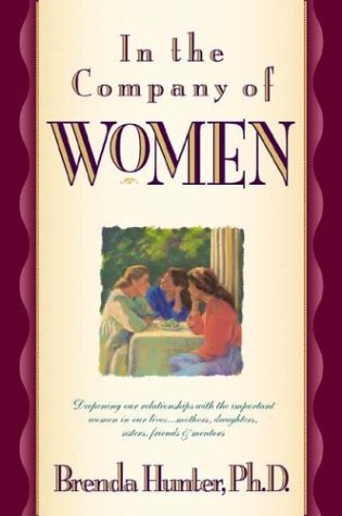 Imagen de archivo de In the Company of Women: Deepening Our Relationships with the Important Women in Our Lives a la venta por Wonder Book
