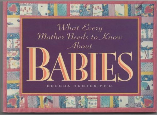 9780880706674: What Every Mother Needs to Know about Babies