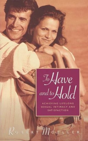 Beispielbild fr To Have and to Hold: Achieving Lifelong Sexual Intimacy and Satisfaction zum Verkauf von Wonder Book