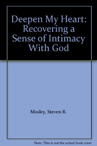 Deepen My Heart: "Recovering a Sense of Intimacy With God" (9780880707343) by Mosley, Steven R.
