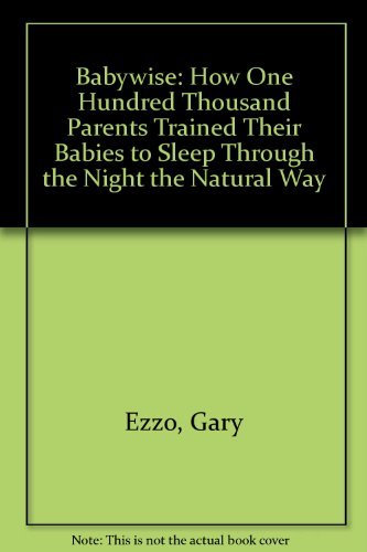 Beispielbild fr Babywise : How One Hundred Thousand Parents Trained Their Babies to Sleep Through the Night the Natural Way zum Verkauf von Better World Books