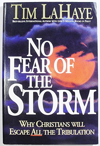 Stock image for No Fear of the Storm : Why Christians Will Escape All the Tribulation for sale by Better World Books