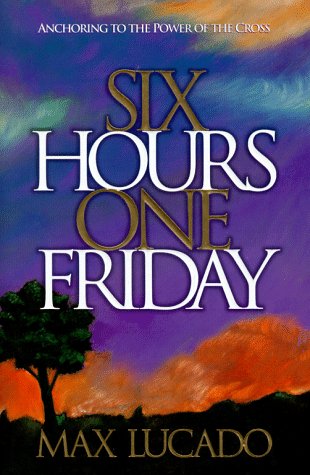 Imagen de archivo de Six Hours One Friday: Anchoring to the Power of the Cross a la venta por Half Price Books Inc.
