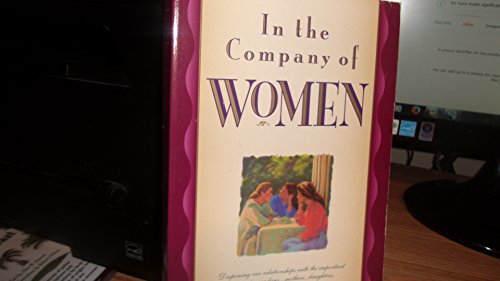 Imagen de archivo de In the Company of Women: Deepening Our Relationships with the Important Women in Our Lives a la venta por SecondSale