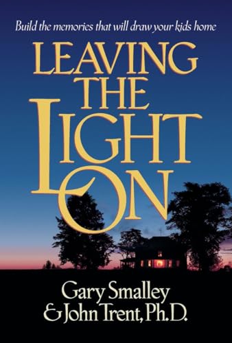 Stock image for Leaving the Light On : Build the Memories That Will Draw Your Kids Home for sale by Better World Books