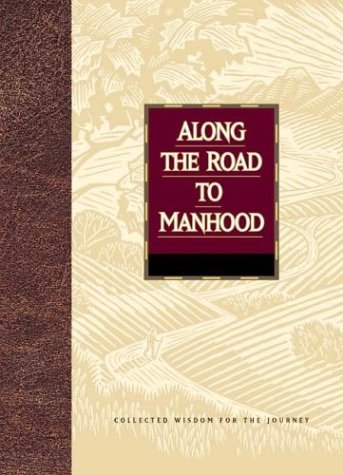 Beispielbild fr Along the Road to Manhood : Collected Wisdom for the Journey zum Verkauf von Better World Books