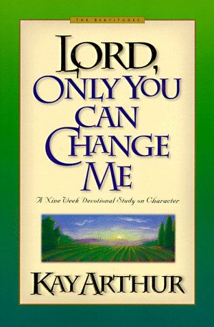 Stock image for Lord, Only You Can Change Me : A Devotional Study on Growing in Character from the Beatitudes for sale by Better World Books