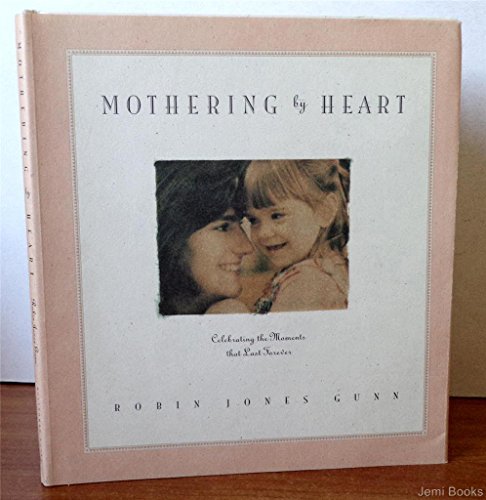 Beispielbild fr Mothering by Heart: Celebrating the Moments That Last Forever zum Verkauf von Wonder Book