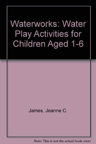 Beispielbild fr Waterworks: Water Play Activities for Children Aged 1-6 zum Verkauf von Wonder Book