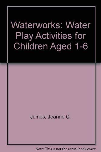 Stock image for Waterworks: Water Play Activities for Children Aged 1-6 for sale by Wonder Book