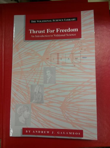 Stock image for Thrust For Freedom : An Introduction to Volitional Science for sale by St Vincent de Paul of Lane County