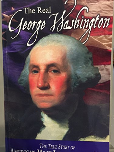 Beispielbild fr The Real George Washington : The True Story of America's Most Indispensable Man zum Verkauf von Better World Books