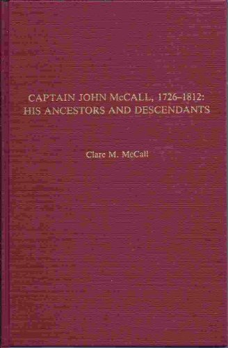 Stock image for Captain John McCall, 1726-1812: His Ancestors and His Descendants for sale by ThriftBooks-Atlanta