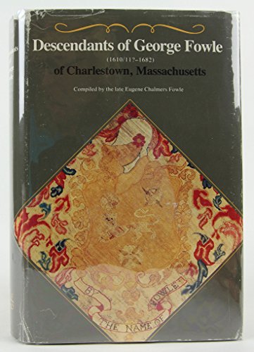 Stock image for Descendants of George Fowle (1610/11?-1682) of Charlestown, Massachusetts for sale by BookScene