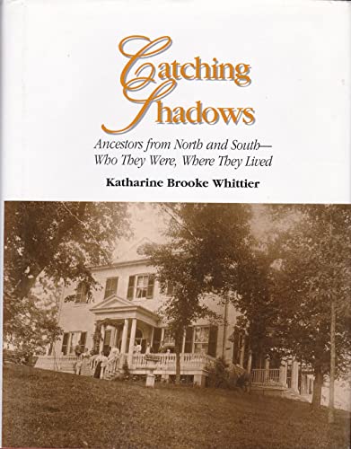 Catching Shadows: Ancestors from North and South--Who They Were, Where They Lived