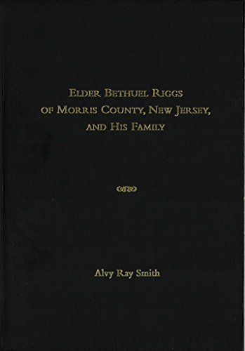 9780880822008: Elder Bethuel Riggs (1757-1835) of Morris County, New Jersey, and His Family Through Five Generations