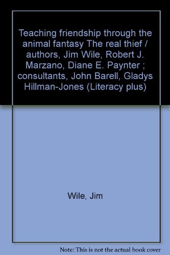 Teaching Friendship Through the Animal Fantasy The Real Thief (Literacy Plus) (9780880852890) by Jim Wile; Robert J Marzano; Diane E Paynter