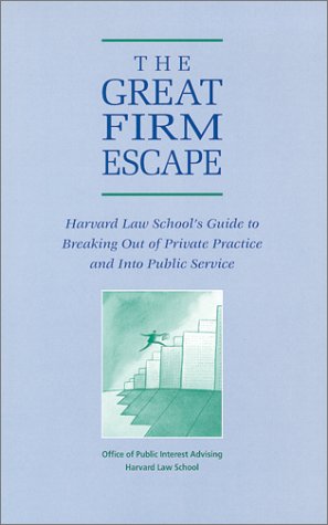 Beispielbild fr The Great Firm Escape: Harvard Law School's Guide to Breaking Out of Private Practice and Into Public Service zum Verkauf von Wonder Book