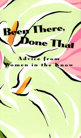 Imagen de archivo de Been There, Done That: Advice from Women in the Know a la venta por SecondSale