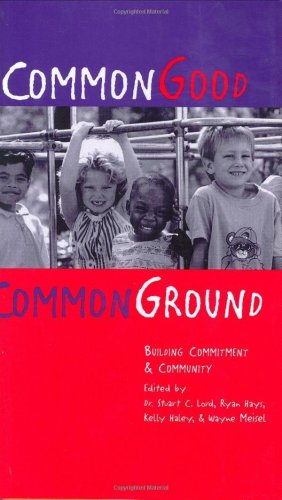 Stock image for Common Good-Common Ground: Building Commitment & Community for sale by SecondSale