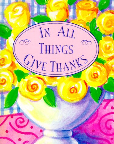 Stock image for In All Things Give Thanks (Charming Petites Ser) for sale by Wonder Book
