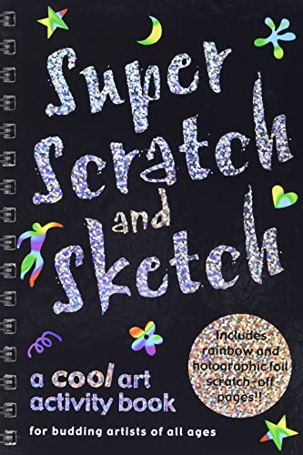 Super Scratch and Sketch: A Cool Art Activity Book for Budding Artists of All Ages [Book]