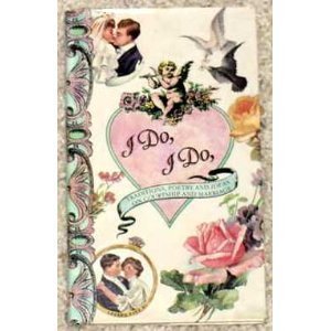 Imagen de archivo de I Do, I Do: Traditions, Poetry and Ideas on Courtship and Marriage a la venta por Goldstone Books