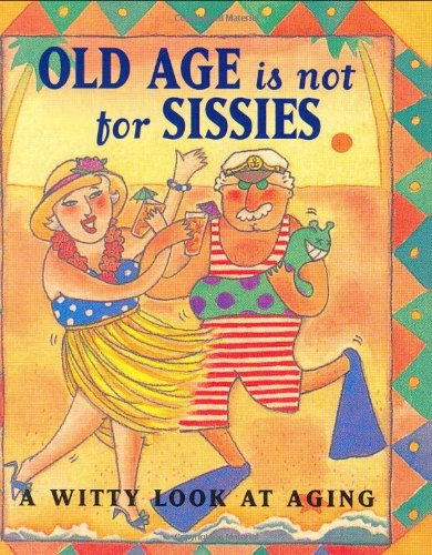 9780880884594: Old Age Is Not for Sissies: A Witty Look at Aging