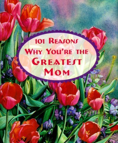 Stock image for 101 Reasons Why You're the Greatest Mom for sale by Better World Books: West