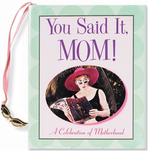 Imagen de archivo de You Said It, Mom: A Celebration of Motherhood (Charming Petites Series) a la venta por Wonder Book