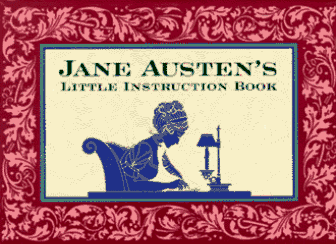 Imagen de archivo de JANE AUSTEN'S LITTLE INSTRUCTION BOOK a la venta por H. W. Gumaer, Bookseller