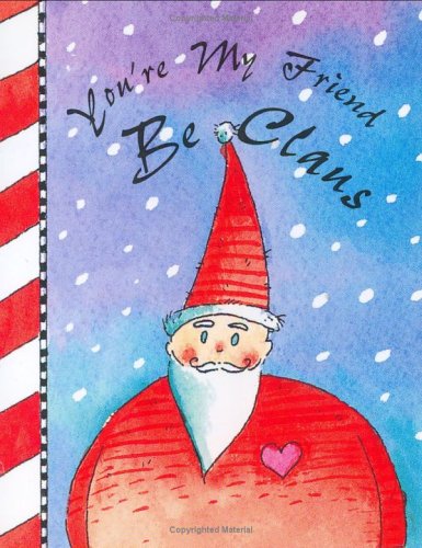 Stock image for You're My Friend Be Claus for sale by Jenson Books Inc